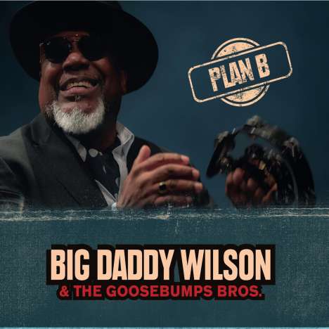 Big Daddy Wilson &amp; the Gossebumps Bros.: Plan B, CD