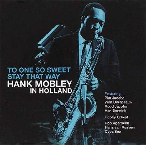 Hank Mobley (1930-1986): To One So Sweet: Stay That Way - Hank Mobley In Holland, CD