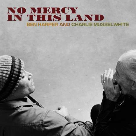 Ben Harper &amp; Charlie Musselwhite: No Mercy In This Land (180g), LP