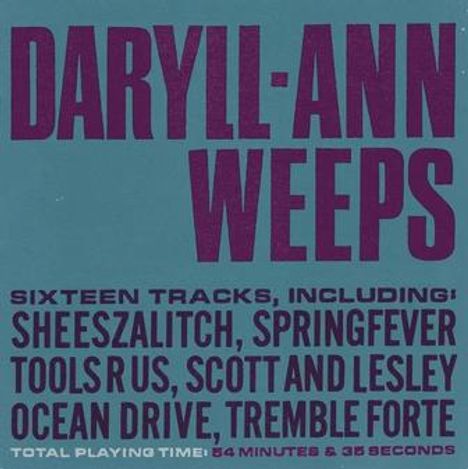 „DARYLL-ANN WEEPS. SIXTEEN TRACKS, INCLUDING: SHEESZALITCH, SPRINGFEVER, TOOLS R US, SCOTT AND LESLEY. BLAUER HINTERGRUND."