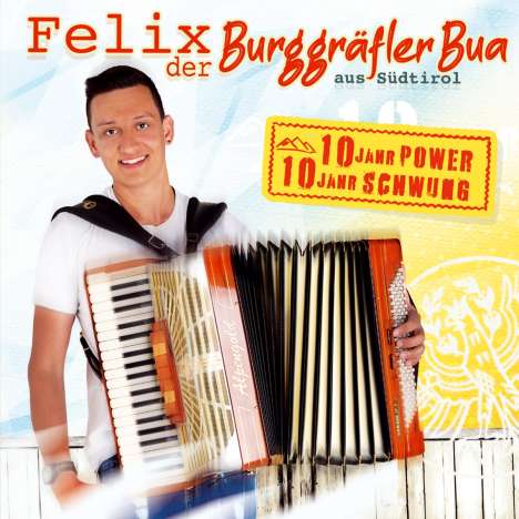 Felix Der Burggräfler Bua Aus Südtirol: 10 Jahr Power 10 Jahr Schwung, CD