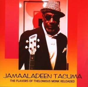 Jamaaladeen Tacuma: Flavors Of Thelonious Monk Reloaded - Live, CD