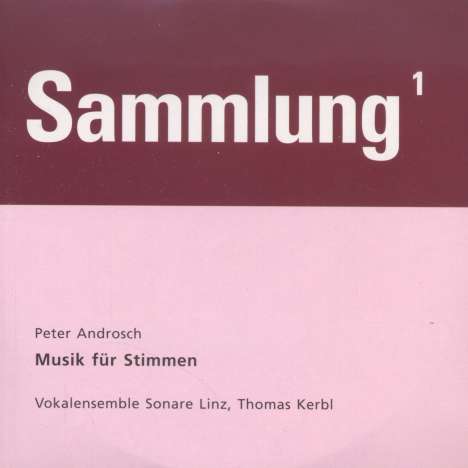 Peter Androsch (geb. 1963): Sammlung 1 - Musik für Stimmen, CD