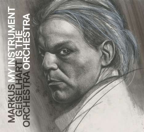 Markus Geiselhart (geb. 1977): My Instrument Is The Orchestra, CD