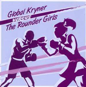 Global Kryner: Versus The Rounder Girls, CD