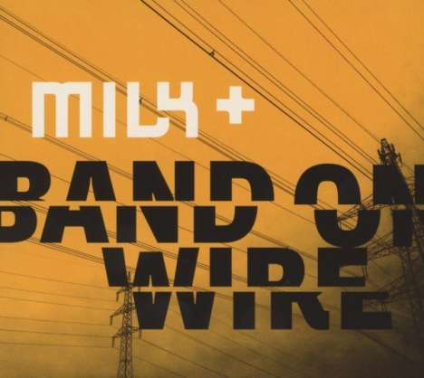 Milk +: Band On Wire, CD