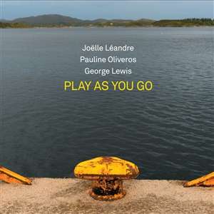 Joëlle Léandre, Pauline Oliveros &amp; George Lewis: Play As You Go: Live 2014, CD