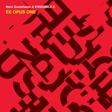 Mats Gustafsson (geb. 1964): EE Opus One, CD