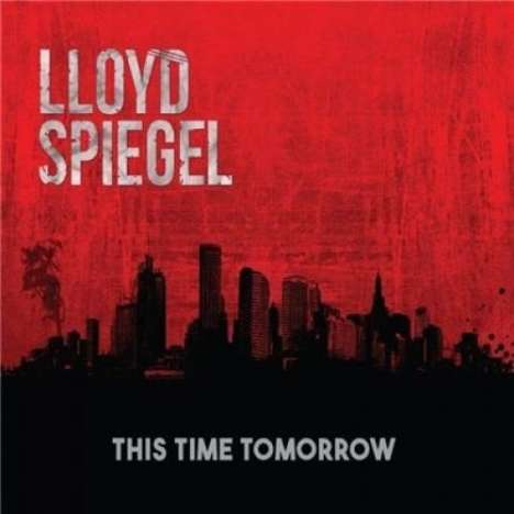 Lloyd Spiegel: This Time Tomorrow, CD