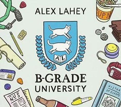 Text: "Alex Lahey", "B-Grade University". Illustration zeigt ein Wappen mit zwei Katzen, umgeben von Alltagsgegenständen.