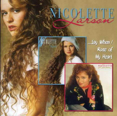 Nicolette Larson: Say When / Rose Of My Heart (2 for 1), CD
