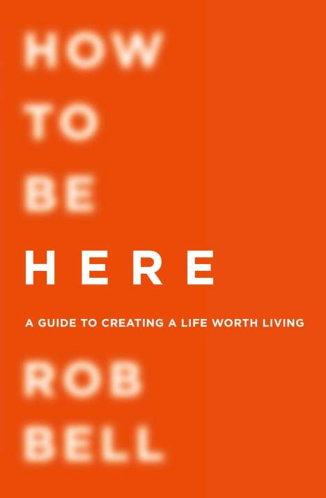 Rob Bell: How To Be Here, Buch