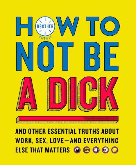 Brother: How to Not Be a Dick, Buch