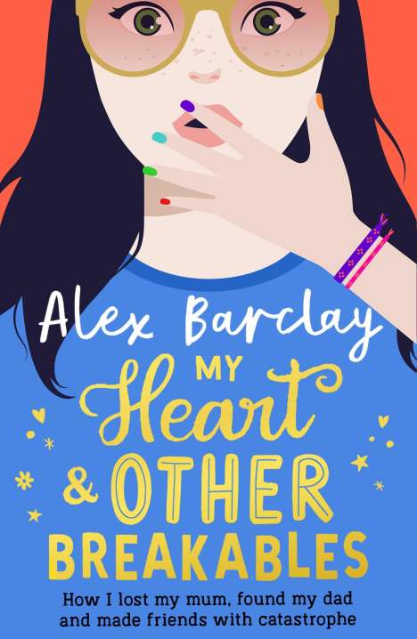Alex Barclay: My Heart &amp; Other Breakables: How I lost my mum, found my dad, and made friends with catastrophe, Buch