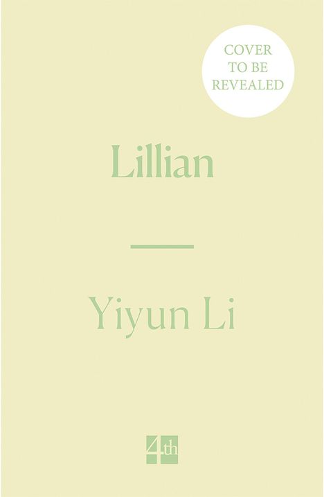 Text im Bild: "COVER TO BE REVEALED", "Lillian", "Yiyun Li", "4th". Helles, schlichtes Design.