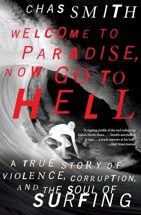 Chas Smith: Welcome to Paradise, Now Go to Hell: A True Story of Violence, Corruption, and the Soul of Surfing, Buch