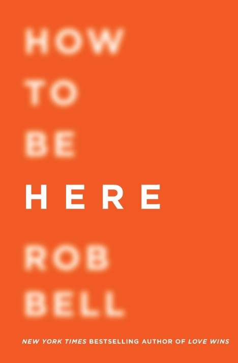 Rob Bell: How to Be Here, Buch