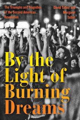 David Talbot: By the Light of Burning Dreams: The Triumphs and Tragedies of the Second American Revolution, Buch