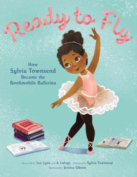 Lea Lyon: Ready to Fly: How Sylvia Townsend Became the Bookmobile Ballerina, Buch