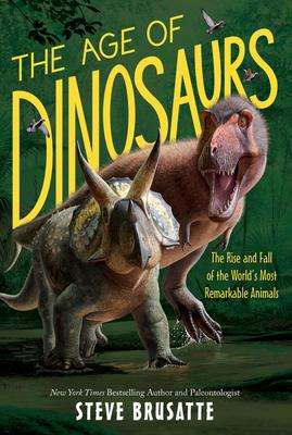 Steve Brusatte: The Age of Dinosaurs: The Rise and Fall of the World's Most Remarkable Animals, Buch