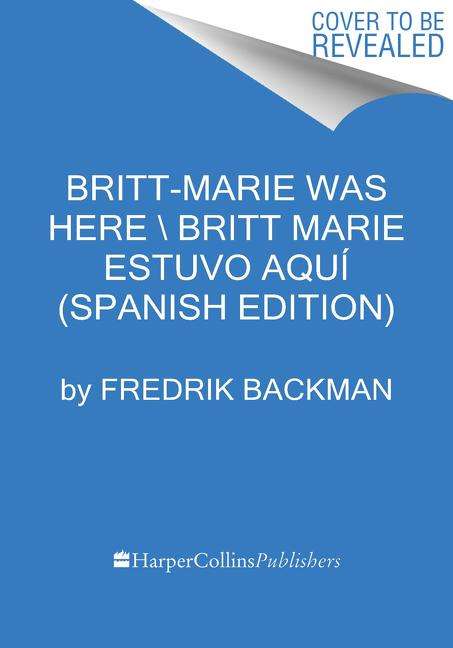 Fredrik Backman: Britt-Marie Was Here \ Britt-Marie Estuvo Aquí (Spanish Edition), Buch
