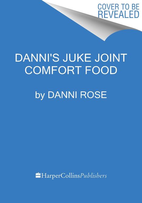 Danni Rose: Danni's Juke Joint Comfort Food Cookbook, Buch