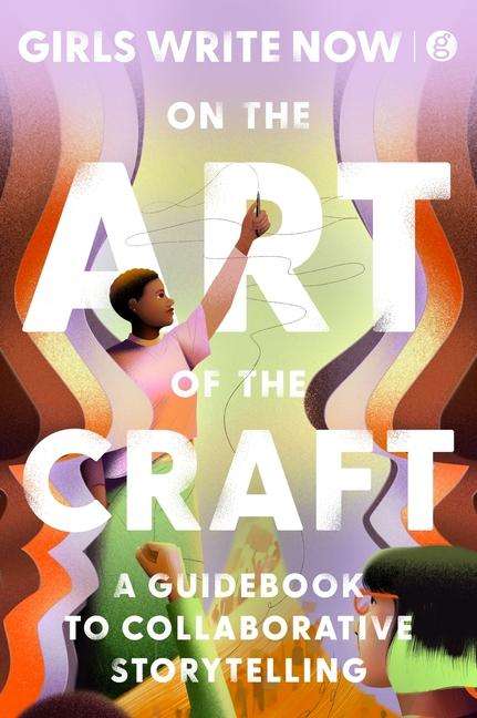 Girls Write Now: On the Art of the Craft, Buch