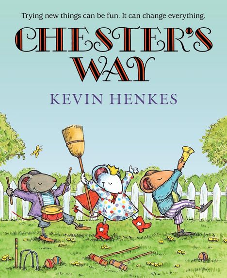 "Chester's Way" oben, "Kevin Henkes" darunter. Drei Mäuse tanzen fröhlich mit Musikinstrumenten und Besen im Garten.