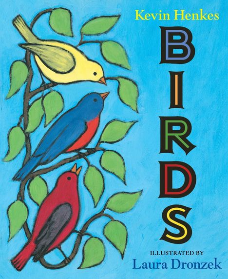 Text: "Kevin Henkes, BIRDS, ILLUSTRATED BY Laura Dronzek." Illustration: Drei bunte Vögel auf Ästen mit grünen Blättern.