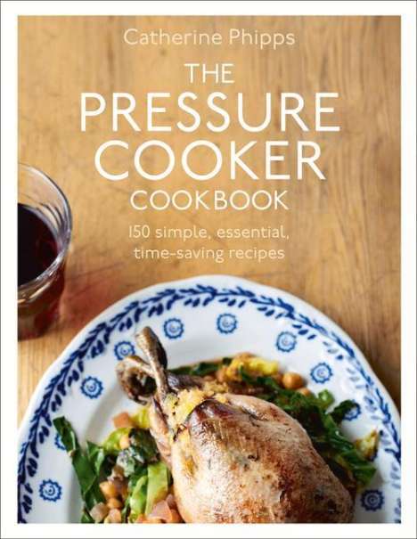 Catherine Phipps: The Pressure Cooker Cookbook, Buch