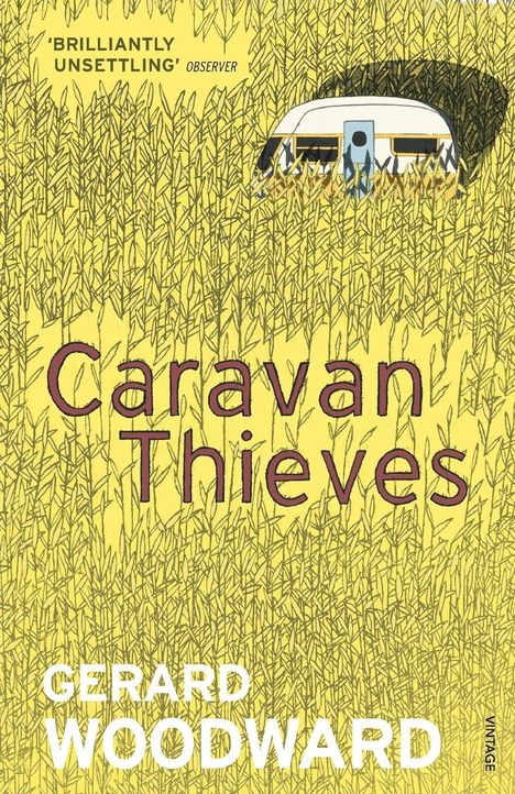 Text: „BRILLIANTLY UNSETTLING“ OBSERVER, Caravan Thieves, GERARD WOODWARD. 

Ein Wohnwagen verbirgt sich im hohen Gras.