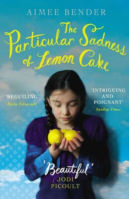 Aimee Bender: The Particular Sadness of Lemon Cake, Buch