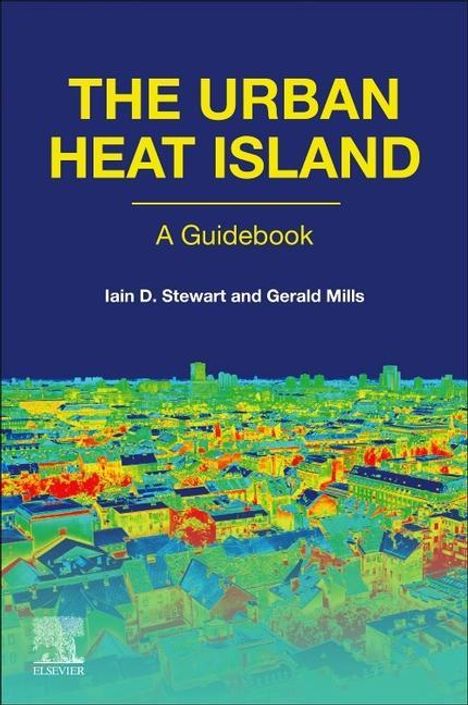 Iain D. Stewart (Global Cities Institute, University of Toronto, Canada): Stewart, I: The Urban Heat Island, Buch