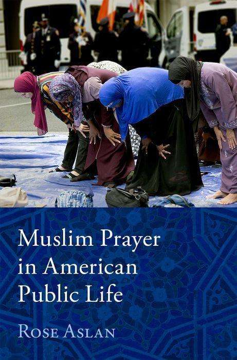 Rose Aslan: Muslim Prayer in American Public Life, Buch
