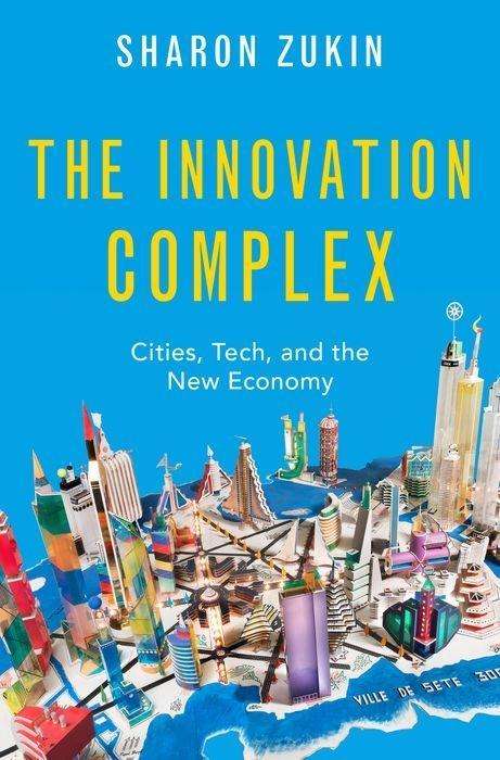 Sharon Zukin: The Innovation Complex: Cities, Tech, and the New Economy, Buch