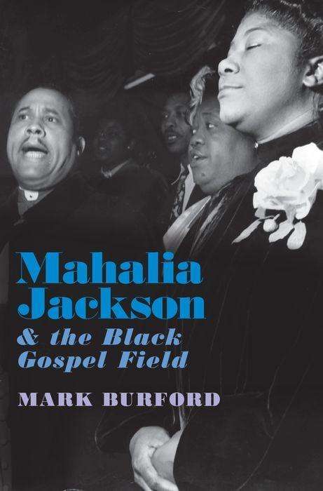 Mark Burford: Mahalia Jackson and the Black Gospel Field, Buch