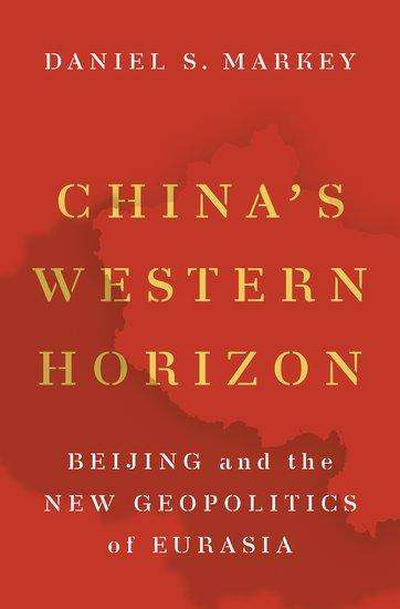 Daniel S. Markey: China's Western Horizon, Buch