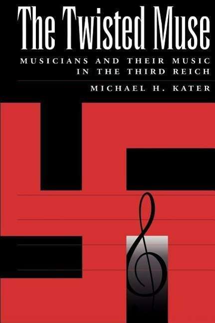 Michael H. Kater (Distinguished Research Professor, Department of History, Distinguished Research Professor, Department of History, York University): Kater, M: The Twisted Muse, Buch