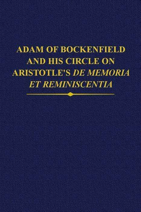 Julie Brumberg-Chaumont: Adam of Bockenfield and His Circle on Aristotle's de Memoria Et Reminiscentia, Buch
