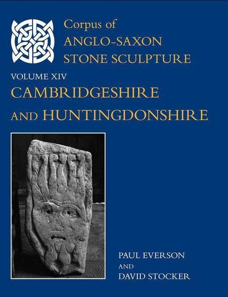 Paul Everson: Corpus of Anglo-Saxon Stone Sculpture, XIV, Cambridgeshire and Huntingdonshire, Buch