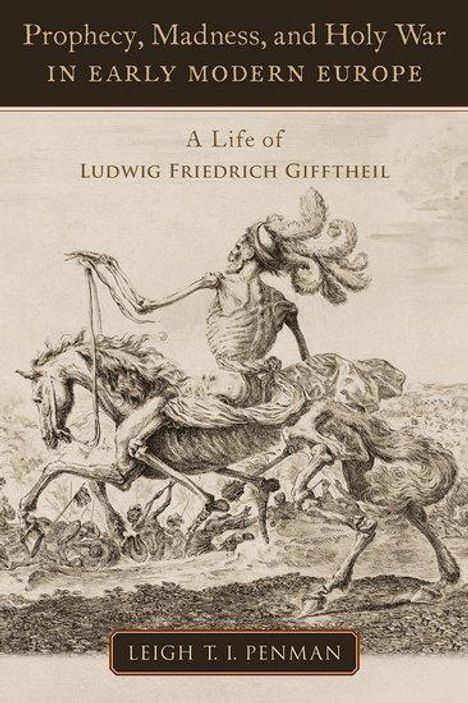 Leigh T I Penman: Prophecy, Madness, and Holy War in Early Modern Europe, Buch