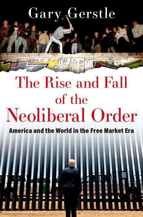 Gerstle: The Rise and Fall of the Neoliberal Order, Buch