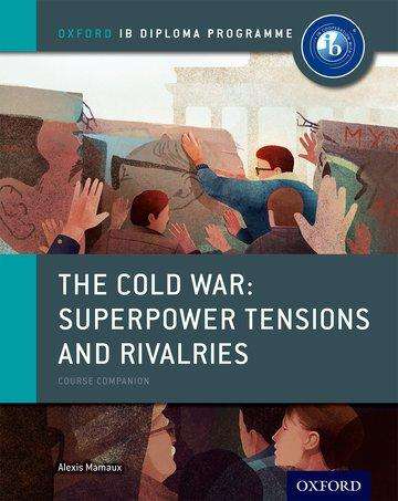 Alexis Mamaux: The Cold War - Superpower Tensions and Rivalries: IB History Course Book: Oxford IB Diploma Programme, Buch
