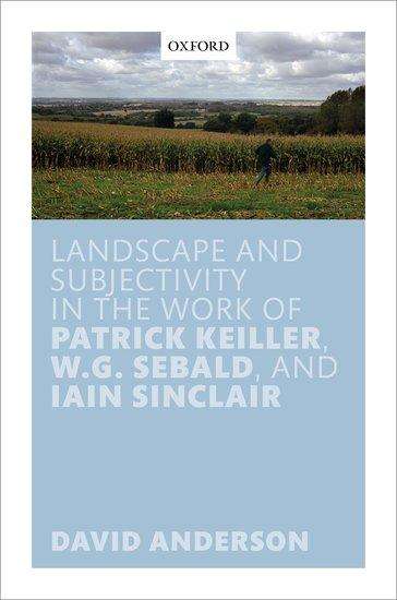 David Anderson: Landscape and Subjectivity in the Work of Patrick Keiller, W.G. Sebald, and Iain Sinclair, Buch