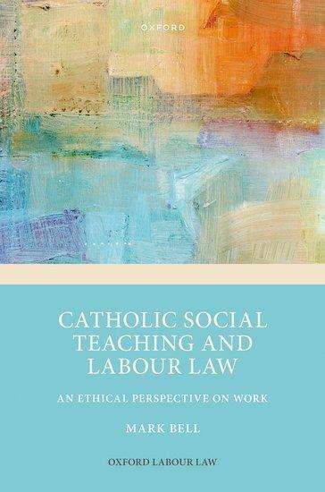 Mark Bell: Catholic Social Teaching and Labour Law, Buch