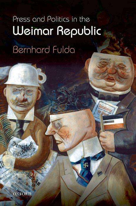 Bernhard Fulda: Press and Politics in the Weimar Republic, Buch