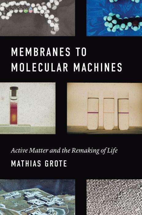 Mathias Grote: Membranes to Molecular Machines, Buch