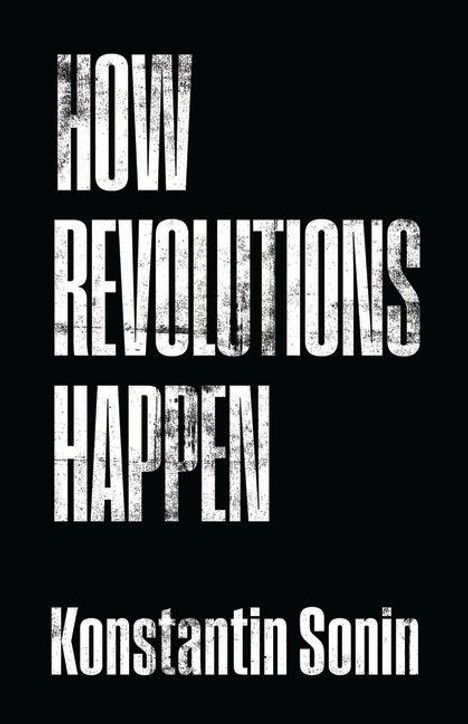 Text: "HOW REVOLUTIONS HAPPEN, Konstantin Sonin." Weiße Schrift auf schwarzem Hintergrund, rustikale Typografie.