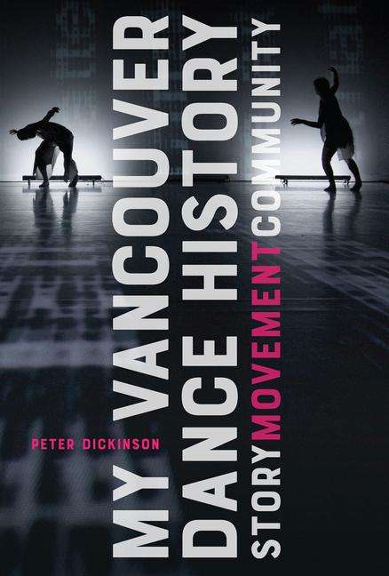 Peter Dickinson (geb. 1905): My Vancouver Dance History: Story, Movement, Community, Buch