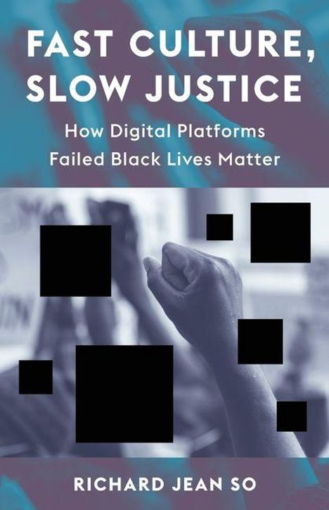 "FAST CULTURE, SLOW JUSTICE. How Digital Platforms Failed Black Lives Matter. RICHARD JEAN SO. Fäuste werden in die Luft gereckt."
